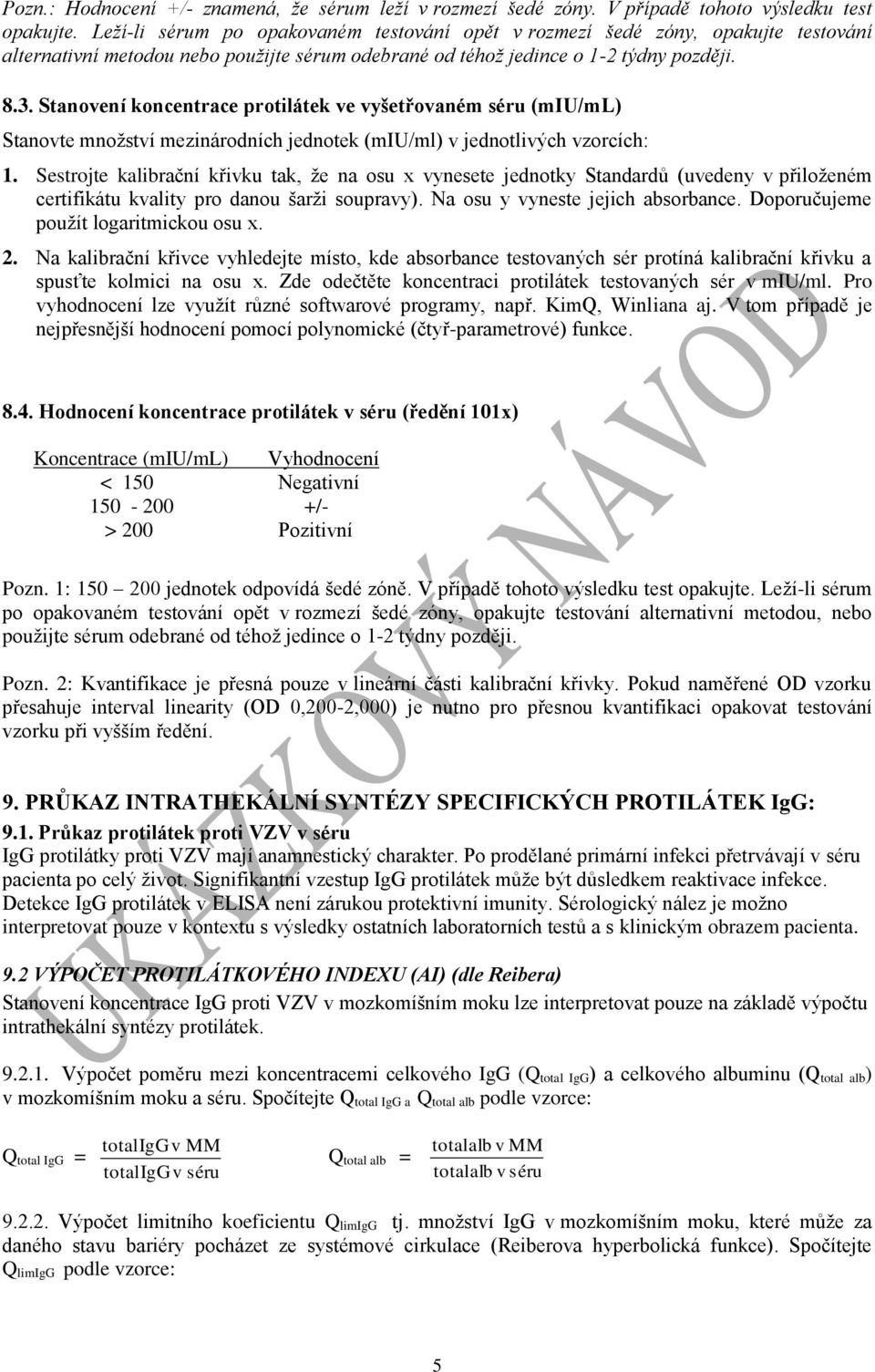 Stanovení koncentrace protilátek ve vyšetřovaném séru (miu/ml) Stanovte množství mezinárodních jednotek (miu/ml) v jednotlivých vzorcích: 1.