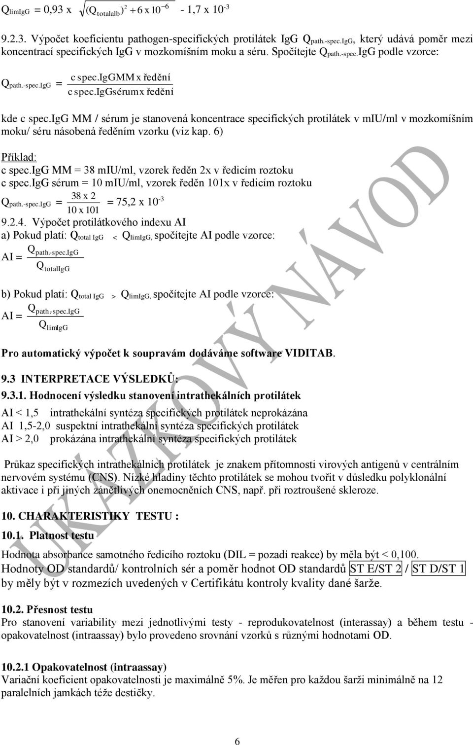 igg MM / sérum je stanovená koncentrace specifických protilátek v miu/ml v mozkomíšním moku/ séru násobená ředěním vzorku (viz kap. 6) Příklad: c spec.