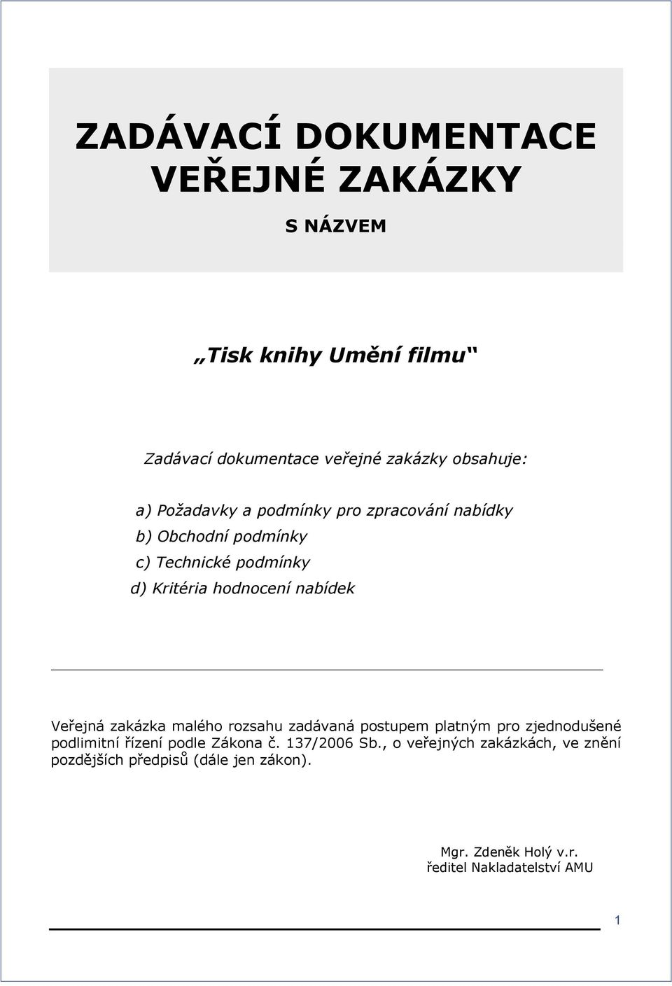 Veřejná zakázka malého rozsahu zadávaná postupem platným pro zjednodušené podlimitní řízení podle Zákona č. 137/2006 Sb.