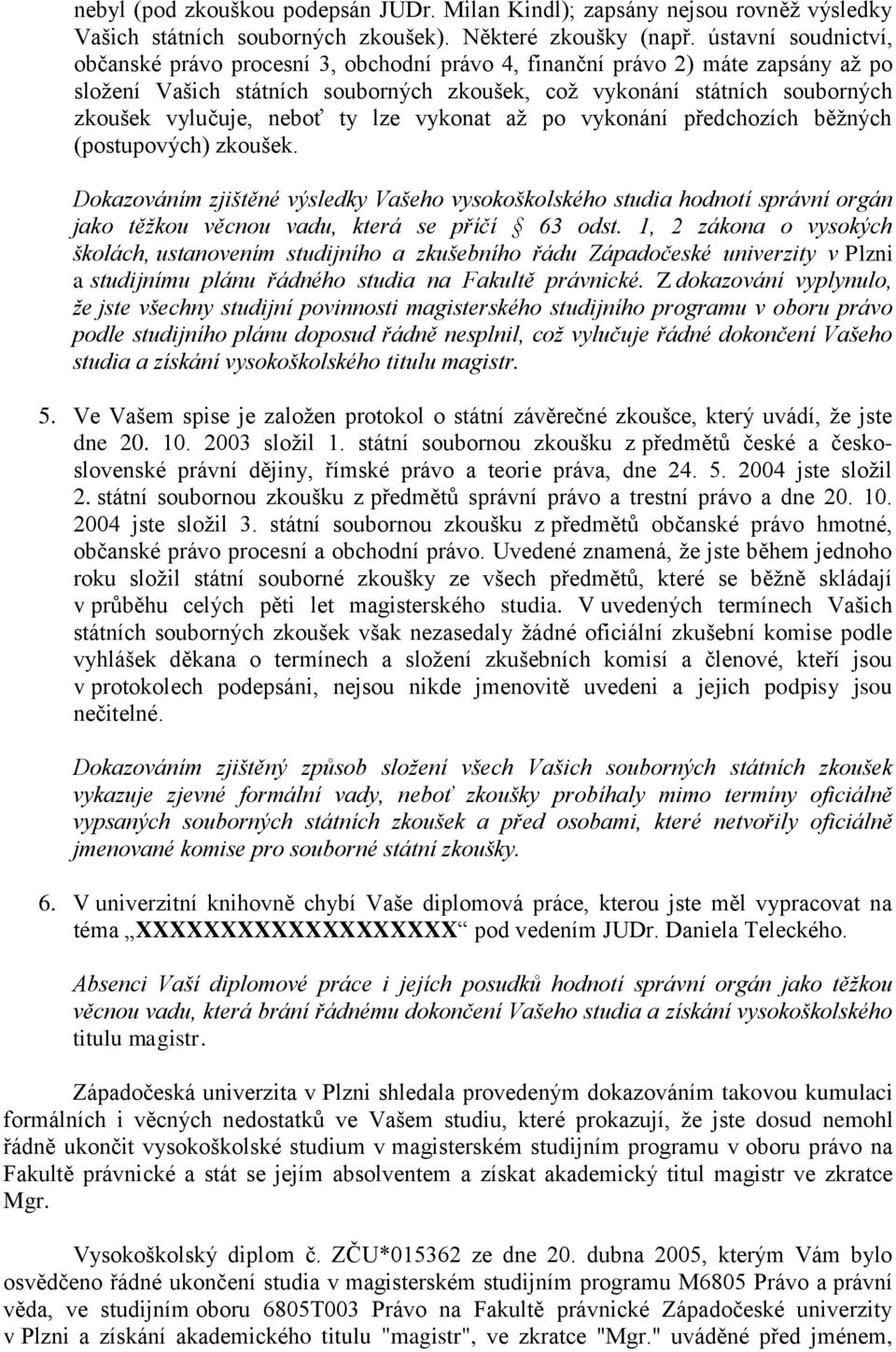 neboť ty lze vykonat až po vykonání předchozích běžných (postupových) zkoušek.