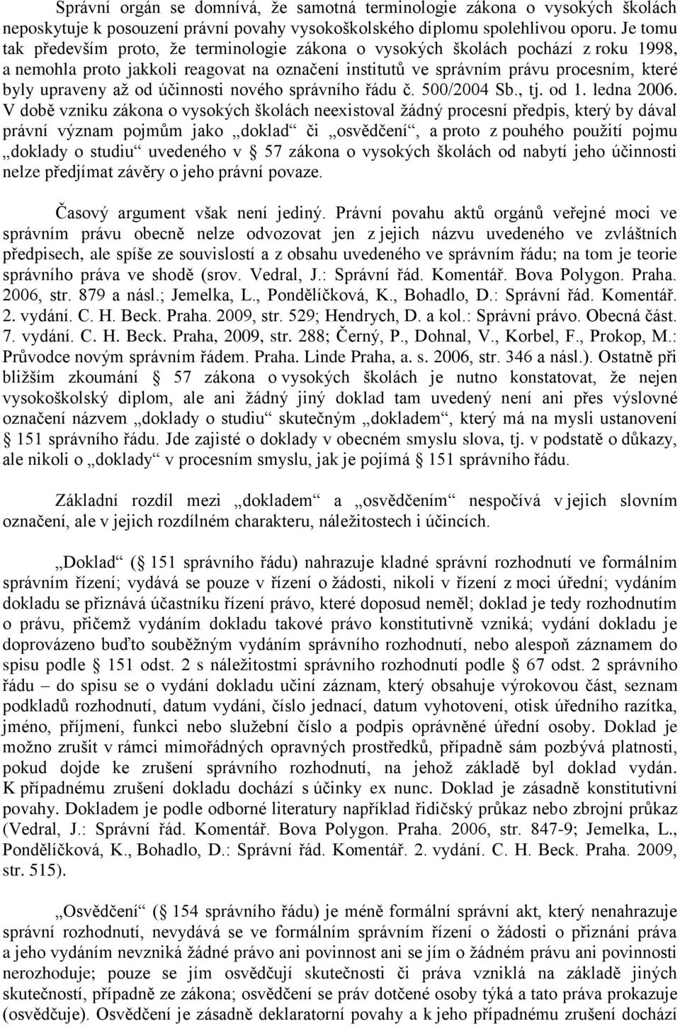 od účinnosti nového správního řádu č. 500/2004 Sb., tj. od 1. ledna 2006.