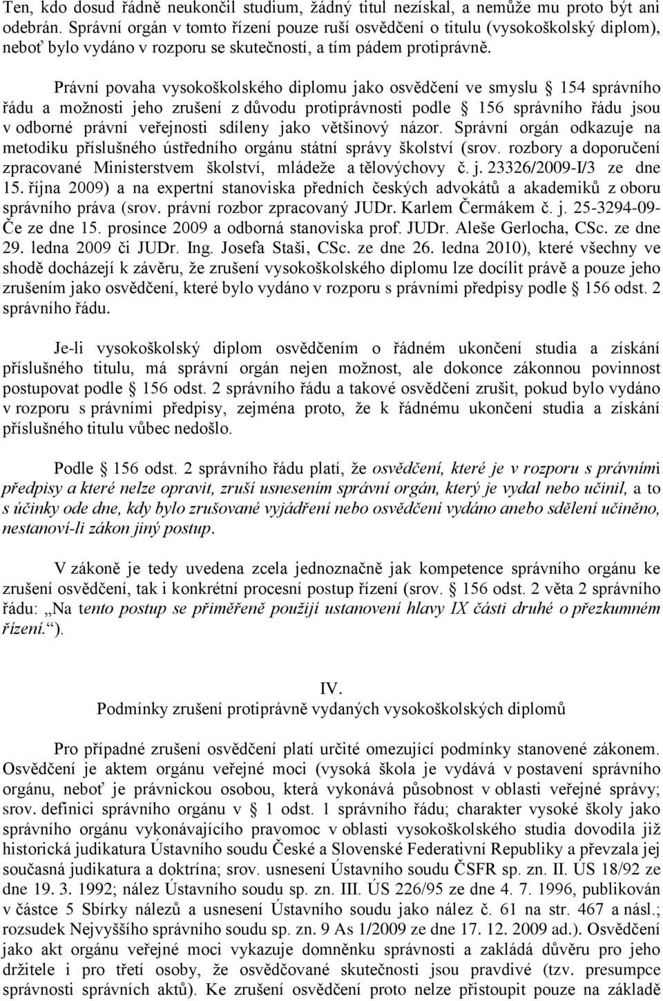 Právní povaha vysokoškolského diplomu jako osvědčení ve smyslu 154 správního řádu a možnosti jeho zrušení z důvodu protiprávnosti podle 156 správního řádu jsou v odborné právní veřejnosti sdíleny