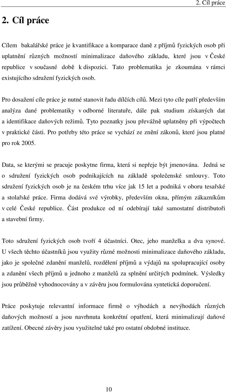 dispozici. Tato problematika je zkoumána v rámci existujícího sdružení fyzických osob. Pro dosažení cíle práce je nutné stanovit řadu dílčích cílů.