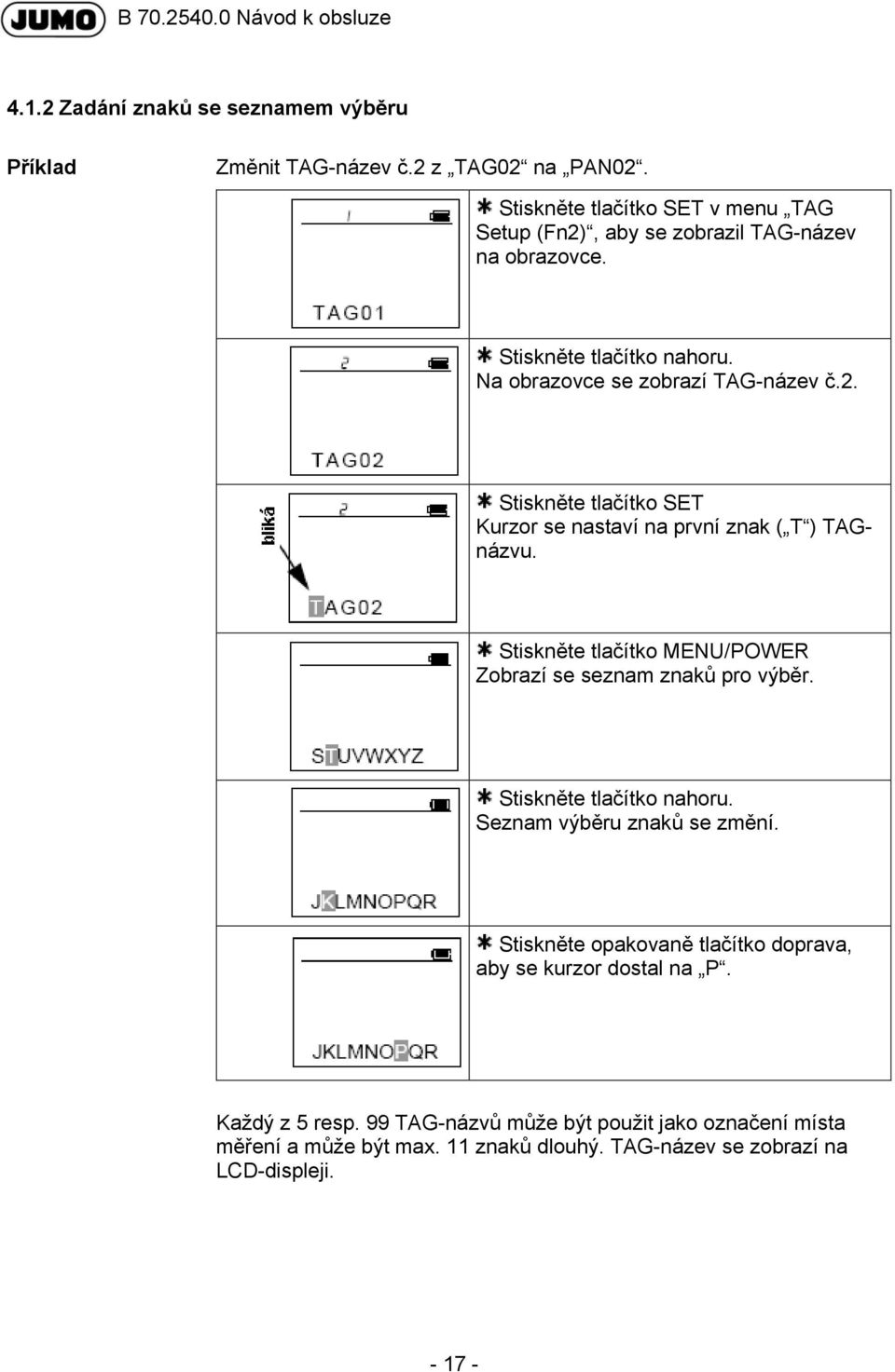 Stiskněte tlačítko MENU/POWER Zobrazí se seznam znaků pro výběr. Stiskněte tlačítko nahoru. Seznam výběru znaků se změní.
