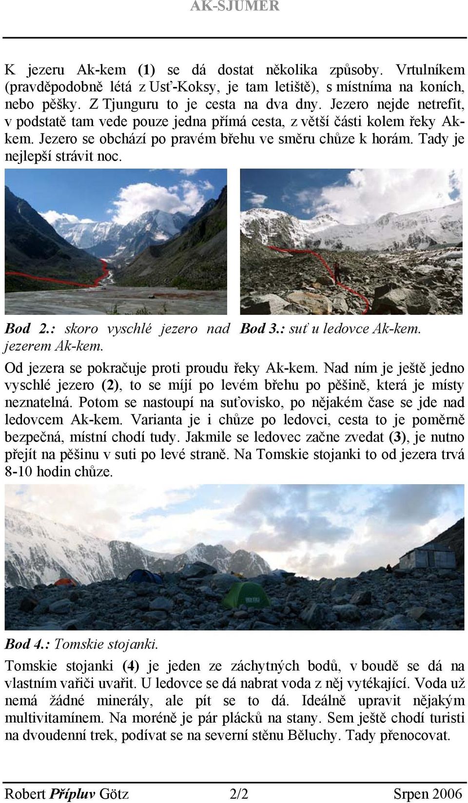 : skoro vyschlé jezero nad Bod 3.: suť u ledovce Ak-kem. jezerem Ak-kem. Od jezera se pokračuje proti proudu řeky Ak-kem.