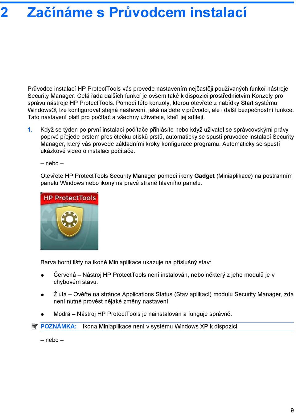 Pomocí této konzoly, kterou otevřete z nabídky Start systému Windows, lze konfigurovat stejná nastavení, jaká najdete v průvodci, ale i další bezpečnostní funkce.