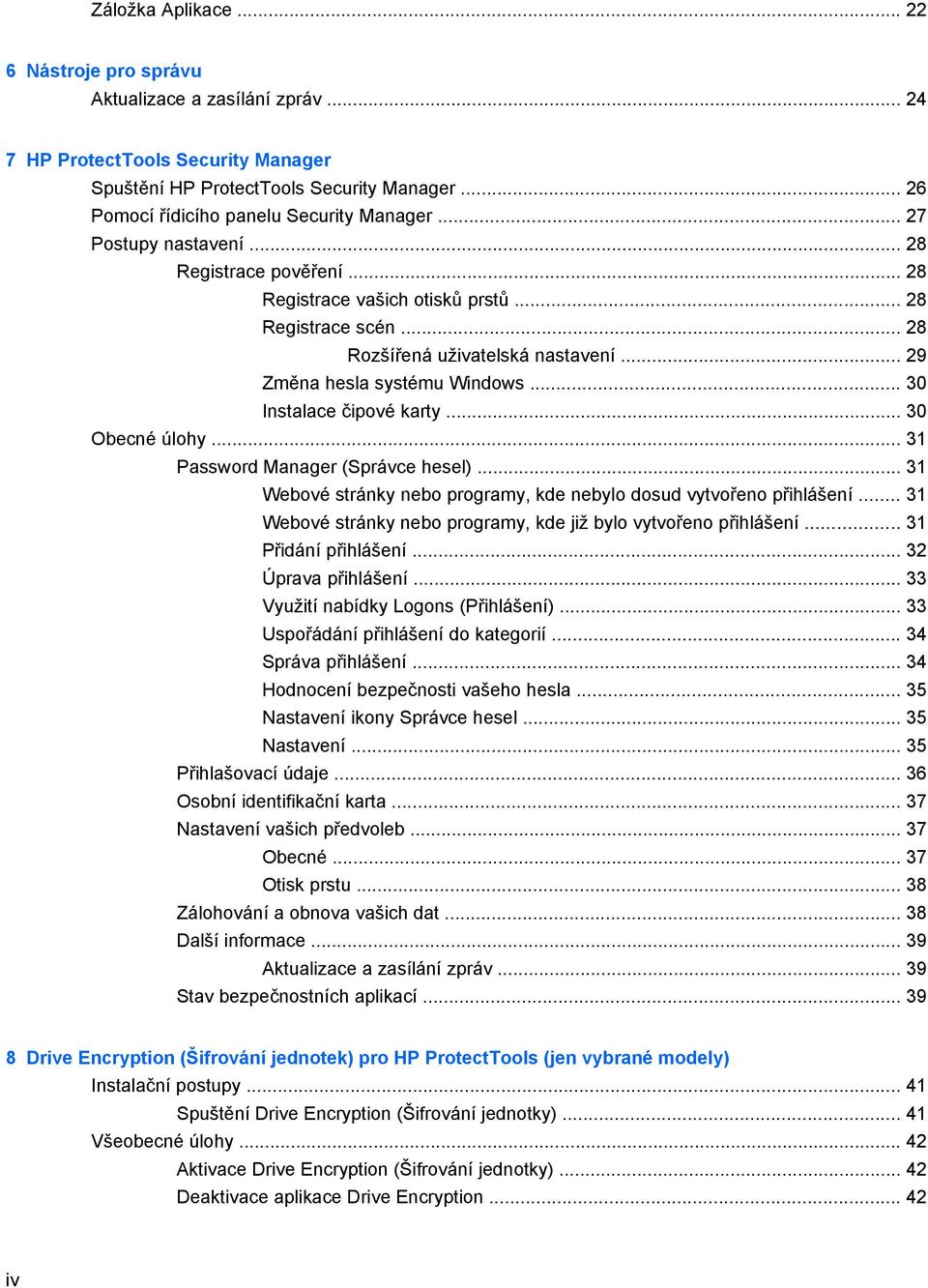 .. 29 Změna hesla systému Windows... 30 Instalace čipové karty... 30 Obecné úlohy... 31 Password Manager (Správce hesel)... 31 Webové stránky nebo programy, kde nebylo dosud vytvořeno přihlášení.