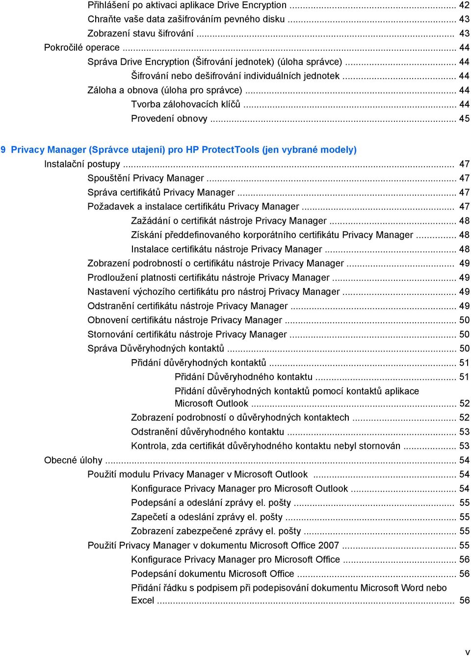.. 44 Provedení obnovy... 45 9 Privacy Manager (Správce utajení) pro HP ProtectTools (jen vybrané modely) Instalační postupy... 47 Spouštění Privacy Manager... 47 Správa certifikátů Privacy Manager.