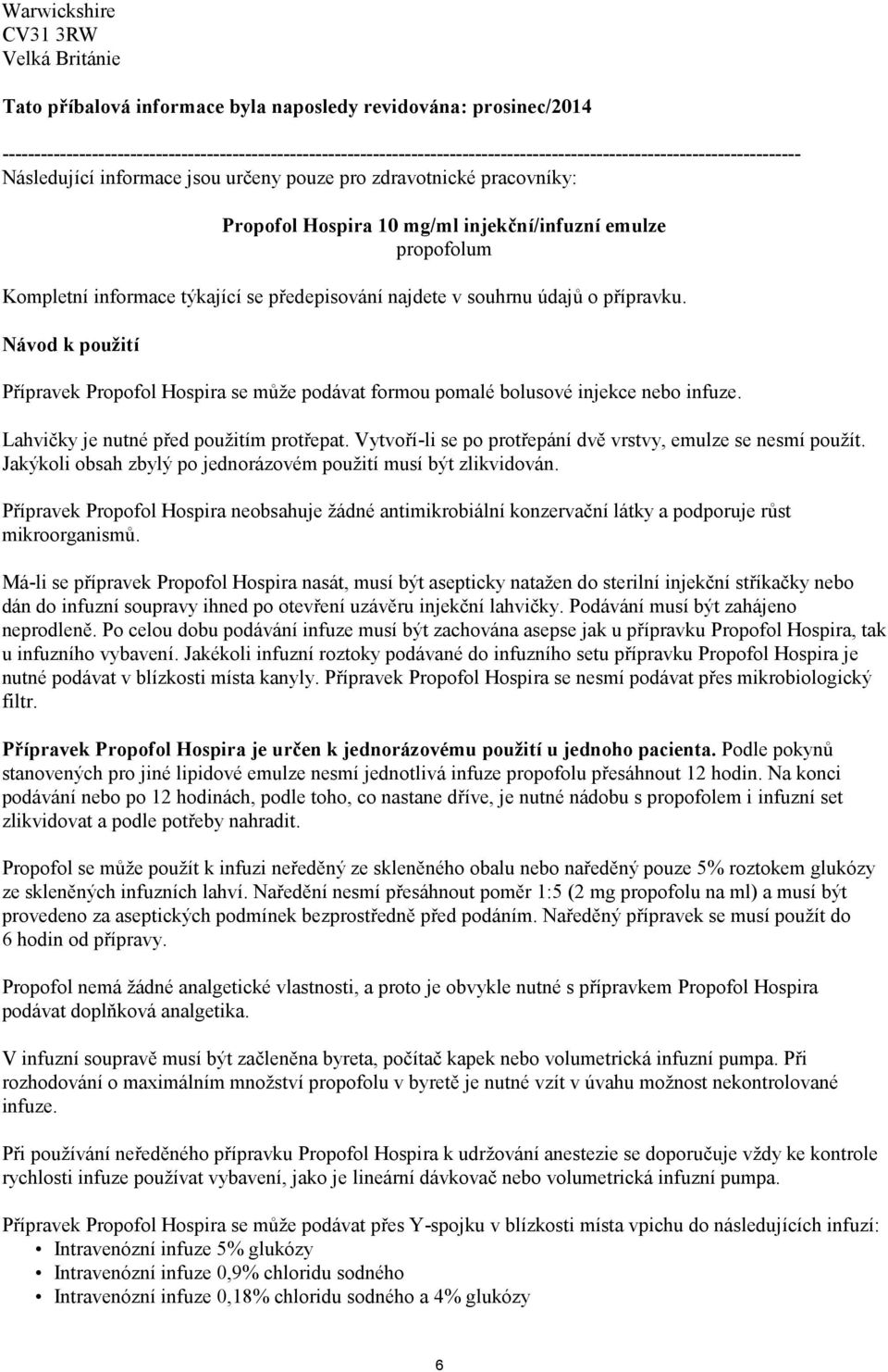 Propofol Hospira 10 mg/ml injekční/infuzní emulze propofolum Kompletní informace týkající se předepisování najdete v souhrnu údajů o přípravku.