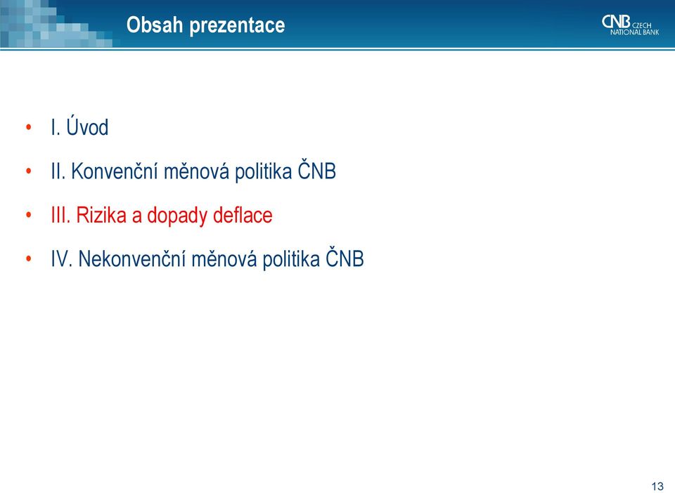 III. Rizika a dopady deflace IV.