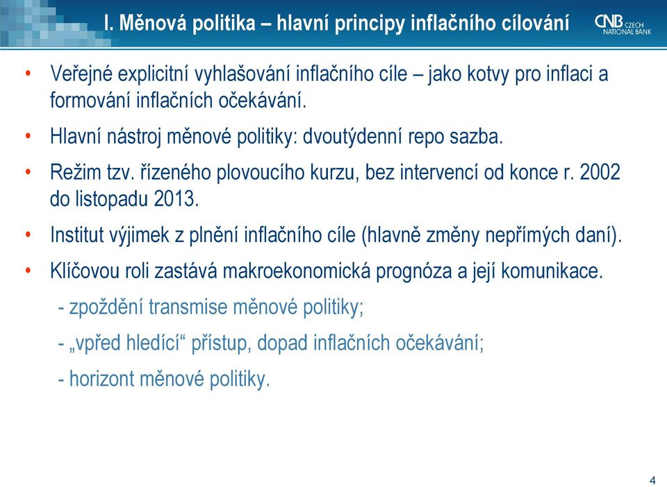 řízeného plovoucího kurzu, bez intervencí od konce r. 2002 do listopadu 2013.