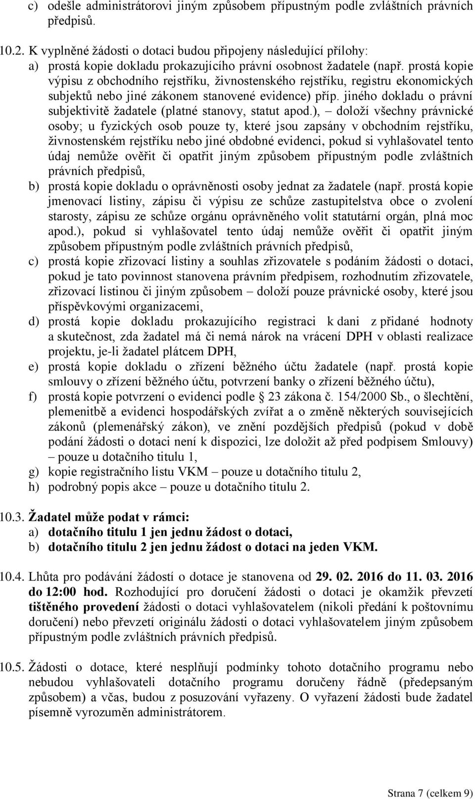 prostá kopie výpisu z obchodního rejstříku, živnostenského rejstříku, registru ekonomických subjektů nebo jiné zákonem stanovené evidence) příp.