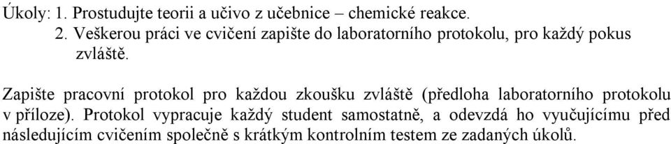 Zapište pracovní protokol pro každou zkoušku zvláště (předloha laboratorního protokolu v příloze).