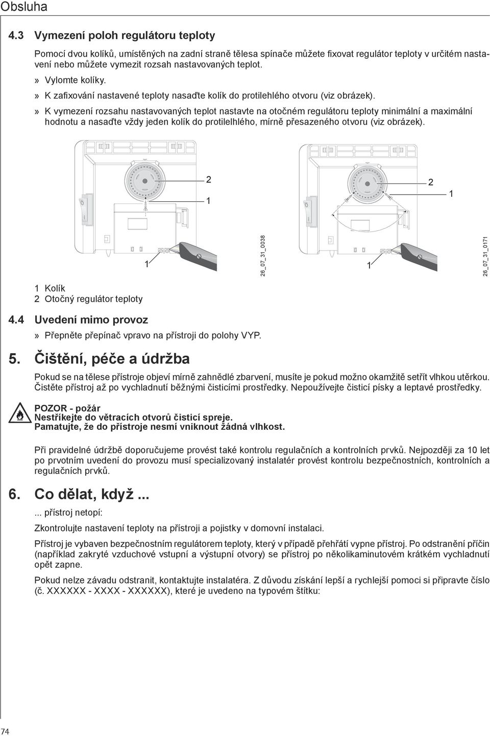 Vylomte kolíky. K zafixování nastavené teploty nasaďte kolík do protilehlého otvoru (viz obrázek).
