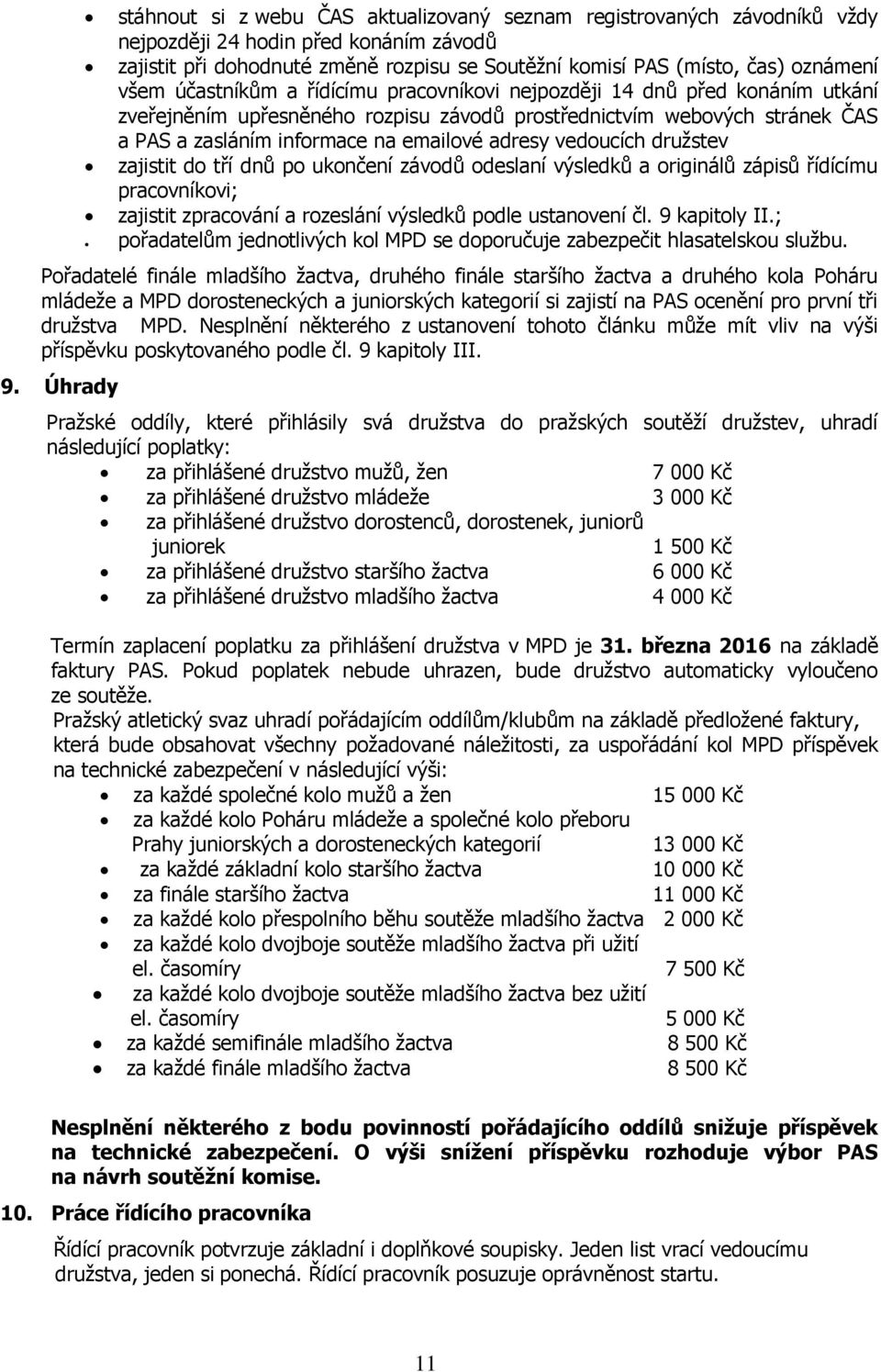 vedoucích družstev zajistit do tří dnů po ukončení závodů odeslaní výsledků a originálů zápisů řídícímu pracovníkovi; zajistit zpracování a rozeslání výsledků podle ustanovení čl. 9 kapitoly II.