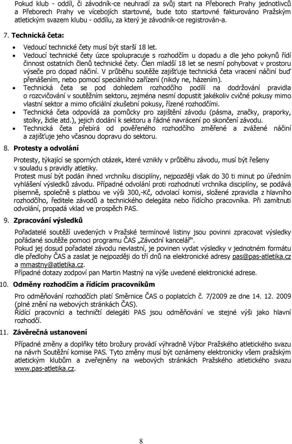 Vedoucí technické čety úzce spolupracuje s rozhodčím u dopadu a dle jeho pokynů řídí činnost ostatních členů technické čety. Člen mladší 18 let se nesmí pohybovat v prostoru výseče pro dopad náčiní.