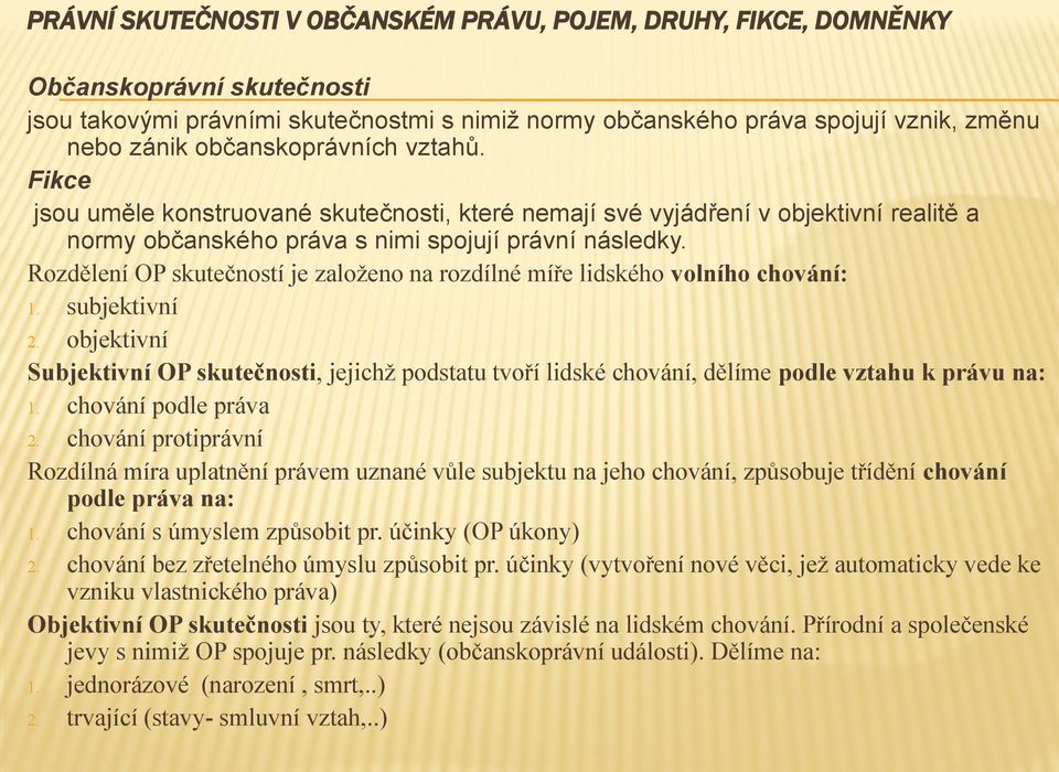 Rozdělení OP skutečností je založeno na rozdílné míře lidského volního chování: 1. subjektivní 2.