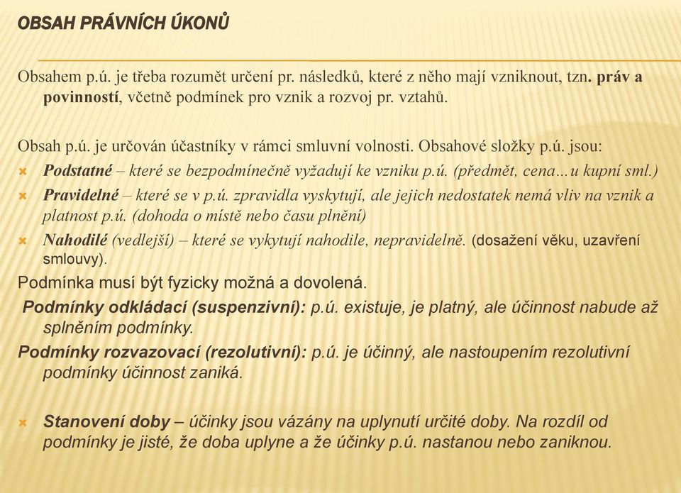 ú. (dohoda o místě nebo času plnění) Nahodilé (vedlejší) které se vykytují nahodile, nepravidelně. (dosažení věku, uzavření smlouvy). Podmínka musí být fyzicky možná a dovolená.