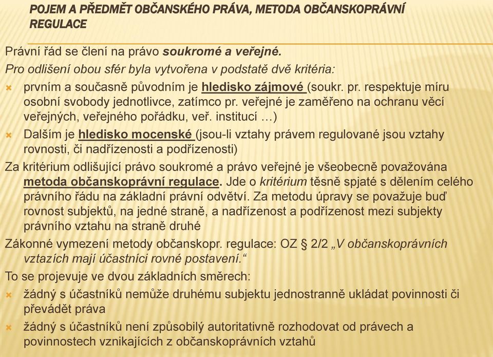 veřejné je zaměřeno na ochranu věcí veřejných, veřejného pořádku, veř.