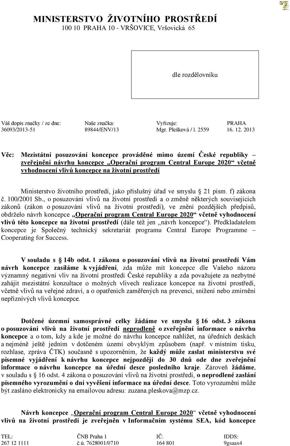 2013 Věc: Mezistátní posuzování koncepce prováděné mimo území České republiky zveřejnění návrhu koncepce Operační program Central Europe 2020 včetně vyhodnocení vlivů koncepce na životní prostředí