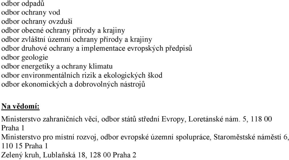 škod odbor ekonomických a dobrovolných nástrojů Na vědomí: Ministerstvo zahraničních věcí, odbor států střední Evropy, Loretánské nám.