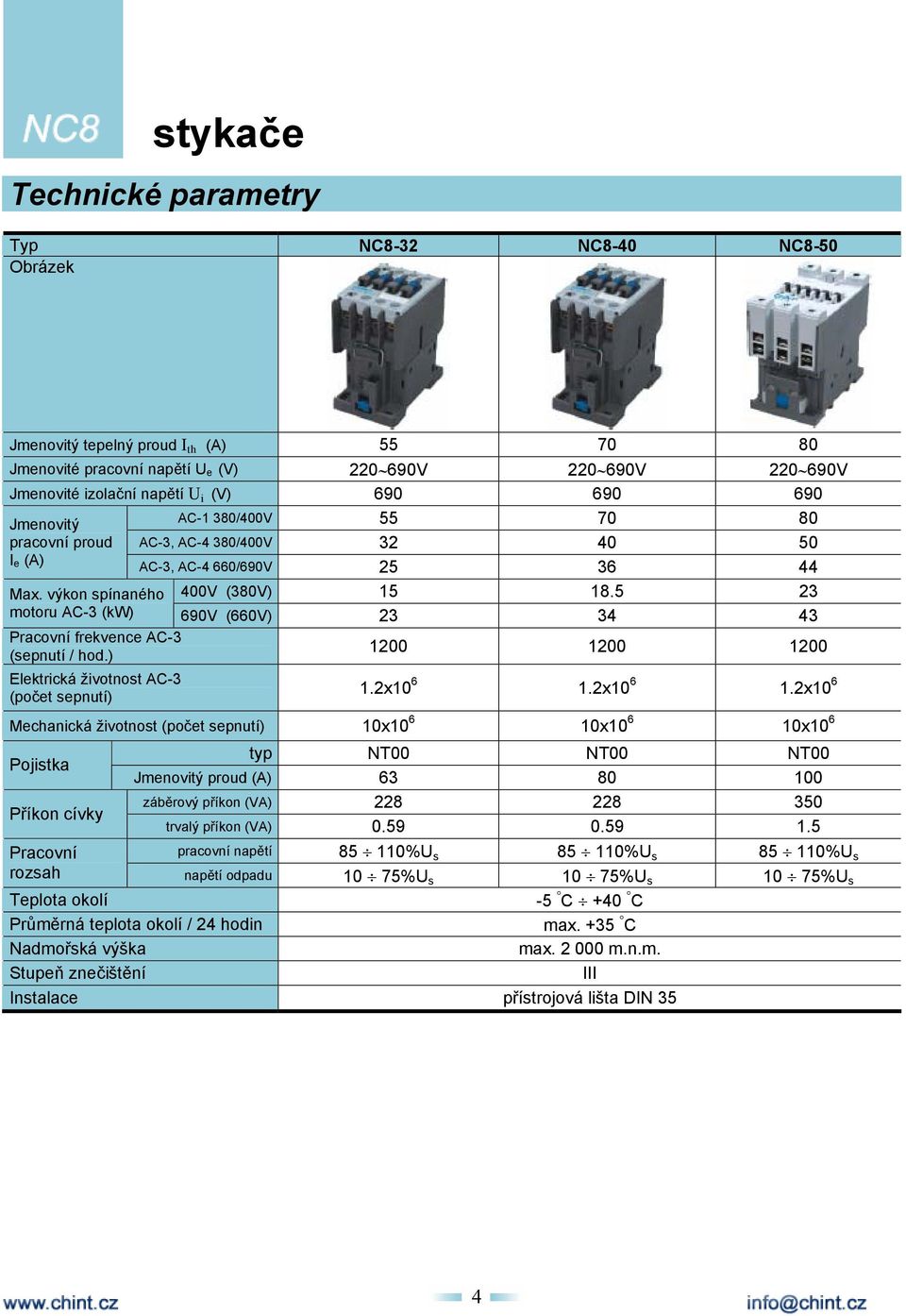 výkon spínaného motoru AC-3 (kw) 690V (660V) 23 34 43 Pracovní frekvence AC-3 (sepnutí / hod.) Elektrická životnost AC-3 (počet sepnutí) 1200 1200 1200 1.2x10 6 1.