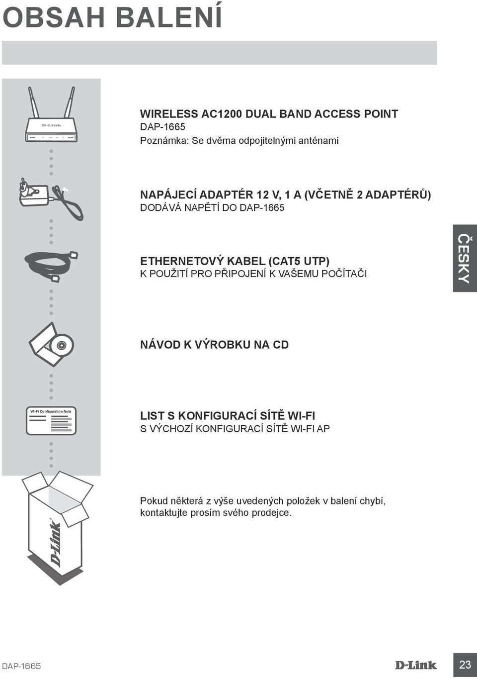 K VAŠEMU POČÍTAČI NÁVOD K VÝROBKU NA CD Wi-Fi Configuration Note LIST S KONFIGURACÍ SÍTĚ WI-FI S VÝCHOZÍ