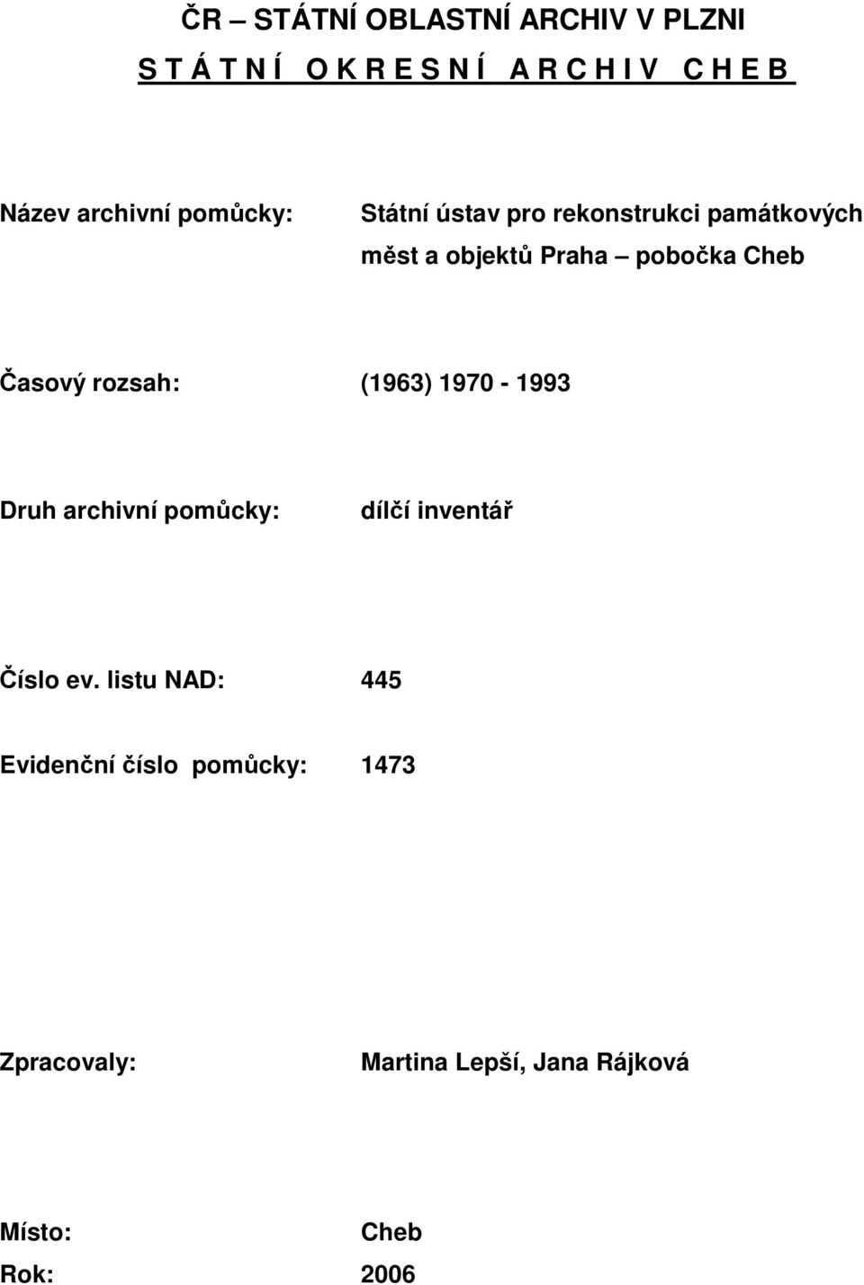 Cheb Časový rozsah: (1963) 1970-1993 Druh archivní pomůcky: dílčí inventář Číslo ev.