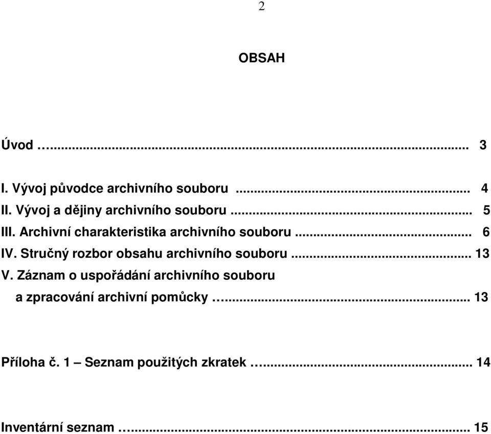 .. 6 IV. Stručný rozbor obsahu archivního souboru... 13 V.