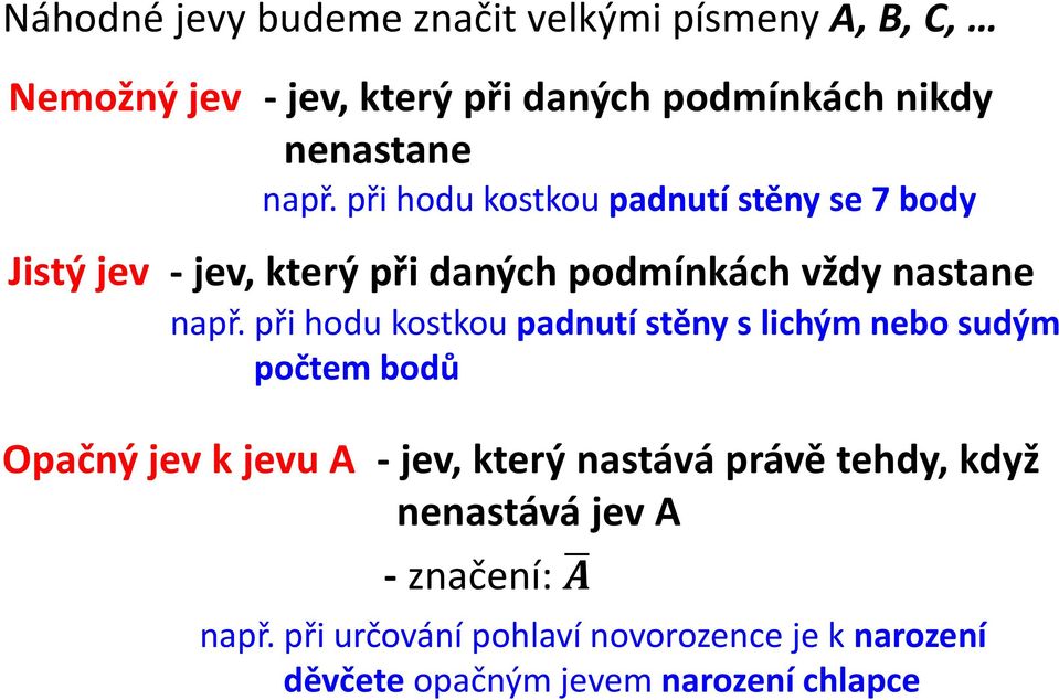 při hodu kostkou padnutí stěny s lichým nebo sudým počtem bodů Opačný jev k jevu A - jev, který nastává právě tehdy,