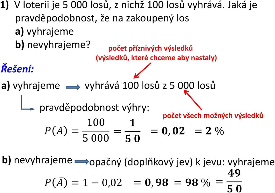 Řešení: počet příznivých výsledků (výsledků, které chceme aby nastaly) a) vyhrajeme vyhrává 100