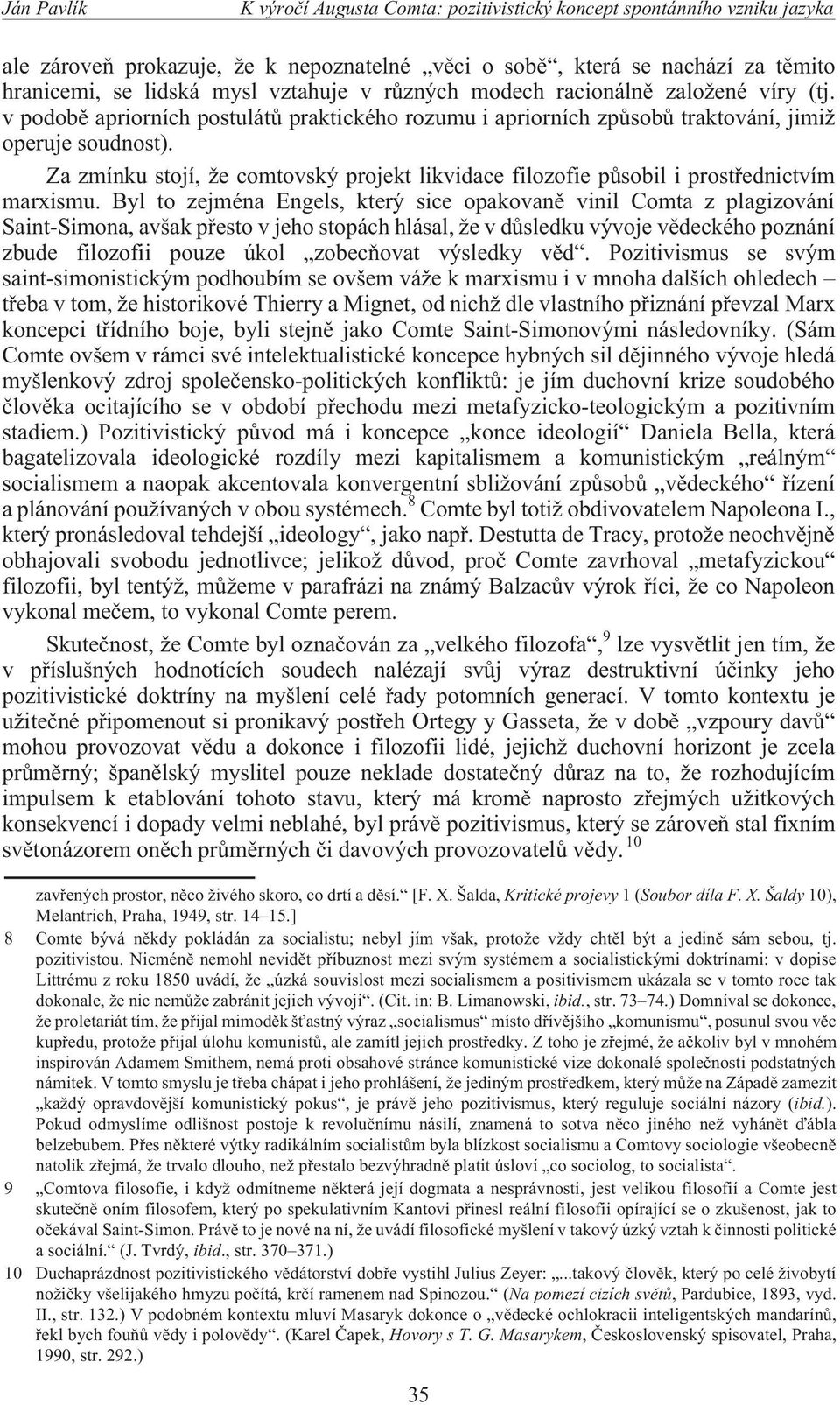 Za zmínku stojí, e comtovský projekt likvidace filozofie pùsobil i prostøednictvím marxismu.