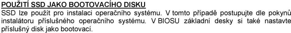 V tomto případě postupujte dle pokynů instalátoru