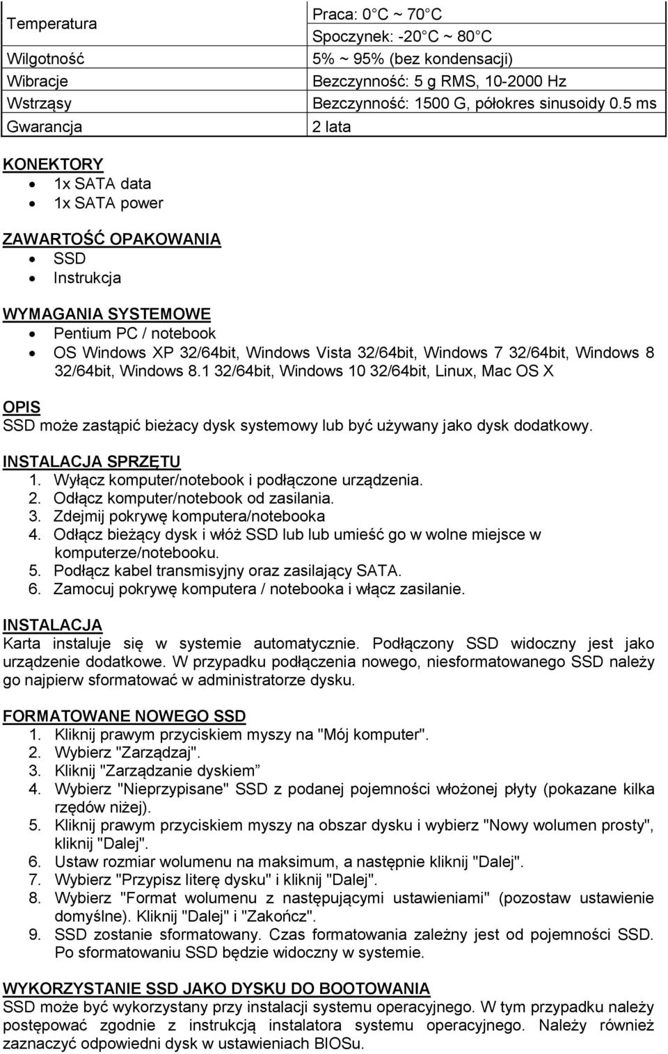 Windows 8 32/64bit, Windows 8.1 32/64bit, Windows 10 32/64bit, Linux, Mac OS X OPIS SSD może zastąpić bieżacy dysk systemowy lub być używany jako dysk dodatkowy. INSTALACJA SPRZĘTU 1.