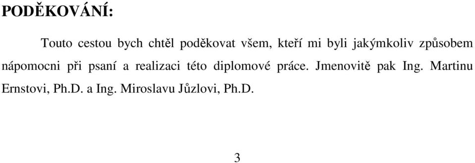 a realizaci této diplomové práce. Jmenovitě pak Ing.