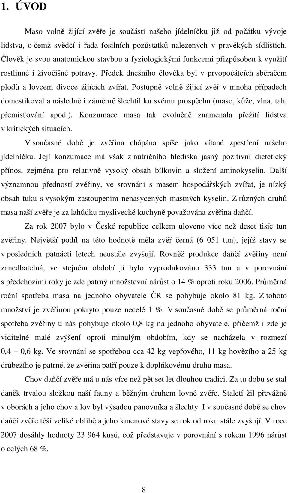 Předek dnešního člověka byl v prvopočátcích sběračem plodů a lovcem divoce žijících zvířat.