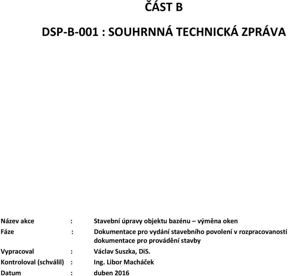 povolení v rozpracovanosti dokumentace pro provádění stavby Vypracoval :