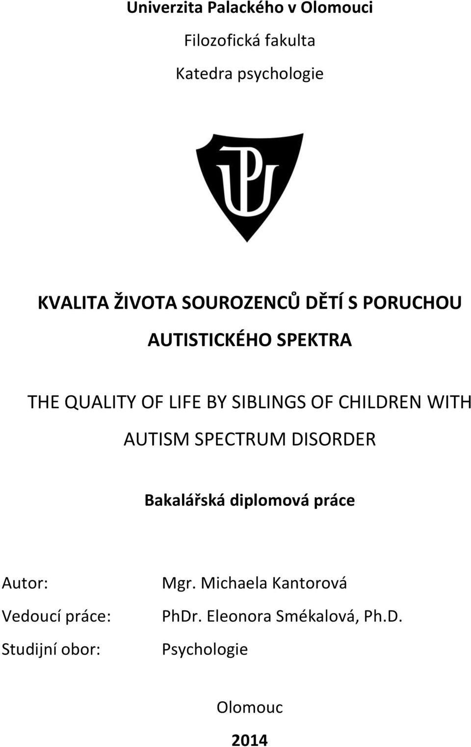 CHILDREN WITH AUTISM SPECTRUM DISORDER Bakalářská diplomová práce Autor: Vedoucí práce: