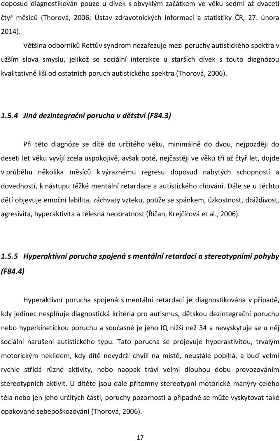 poruch autistického spektra (Thorová, 2006). 1.5.4 Jiná dezintegrační porucha v dětství (F84.