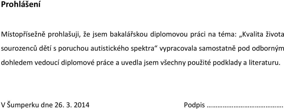 vypracovala samostatně pod odborným dohledem vedoucí diplomové práce a