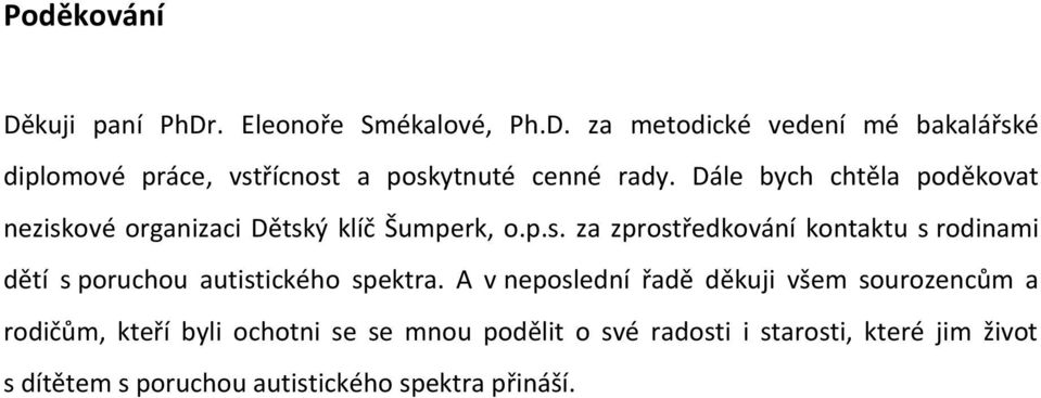 A v neposlední řadě děkuji všem sourozencům a rodičům, kteří byli ochotni se se mnou podělit o své radosti i starosti,