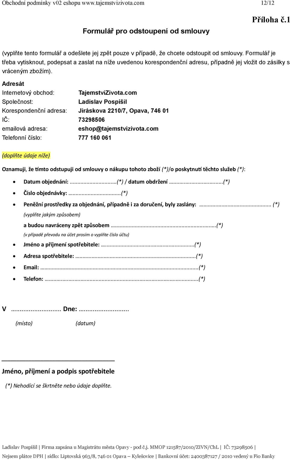 com Společnost: Ladislav Pospíšil Korespondenční adresa: Jiráskova 2210/7, Opava, 746 01 IČ: 73298506 emailová adresa: eshop@tajemstvizivota.