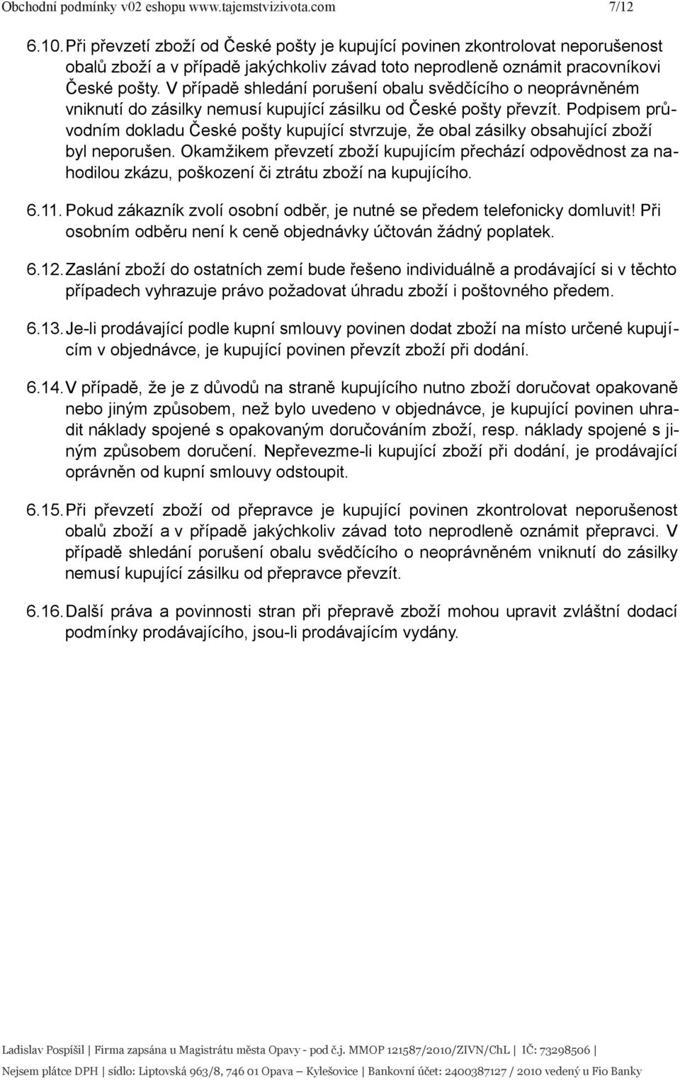 V případě shledání porušení obalu svědčícího o neoprávněném vniknutí do zásilky nemusí kupující zásilku od České pošty převzít.