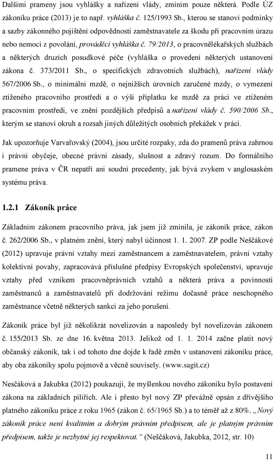 79/2013, o pracovnělékařských službách a některých druzích posudkové péče (vyhláška o provedení některých ustanovení zákona č. 373/2011 Sb.