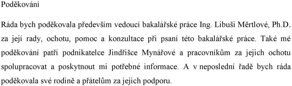 Také mé poděkování patří podnikatelce Jindřišce Mynářové a pracovníkům za jejich ochotu