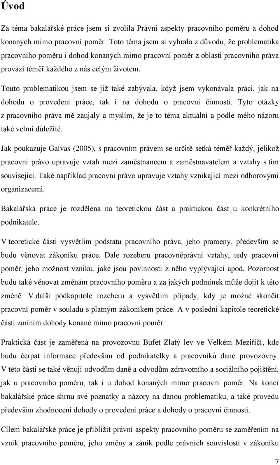 Touto problematikou jsem se již také zabývala, když jsem vykonávala práci, jak na dohodu o provedení práce, tak i na dohodu o pracovní činnosti.