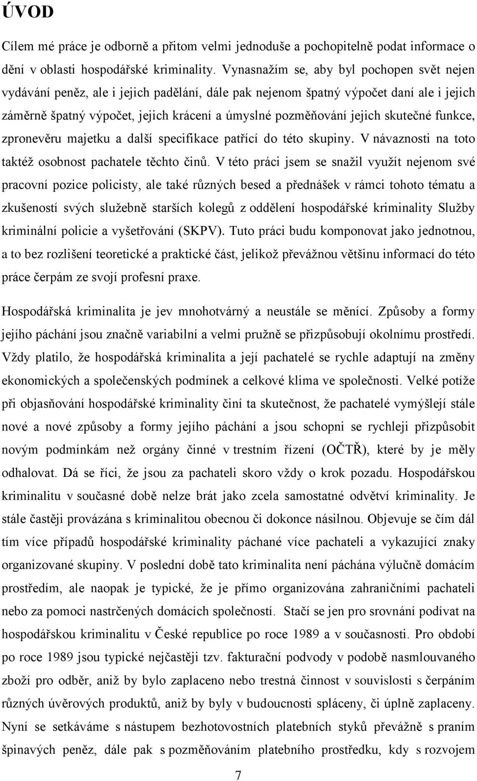 skutečné funkce, zpronevěru majetku a další specifikace patřící do této skupiny. V návaznosti na toto taktéž osobnost pachatele těchto činů.