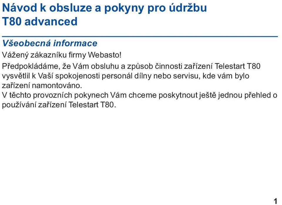 Pøedpokládáme, že Vám obsluhu a zpùsob èinnosti zaøízení Telestart T80 vysvìtlil k Vaší