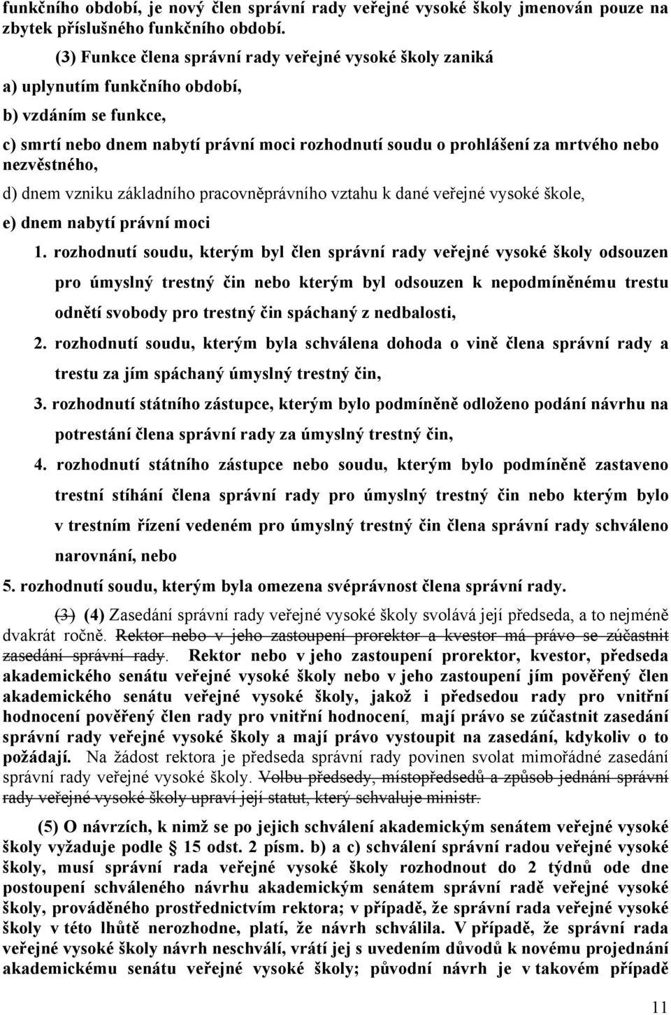 nezvěstného, d) dnem vzniku základního pracovněprávního vztahu k dané veřejné vysoké škole, e) dnem nabytí právní moci 1.