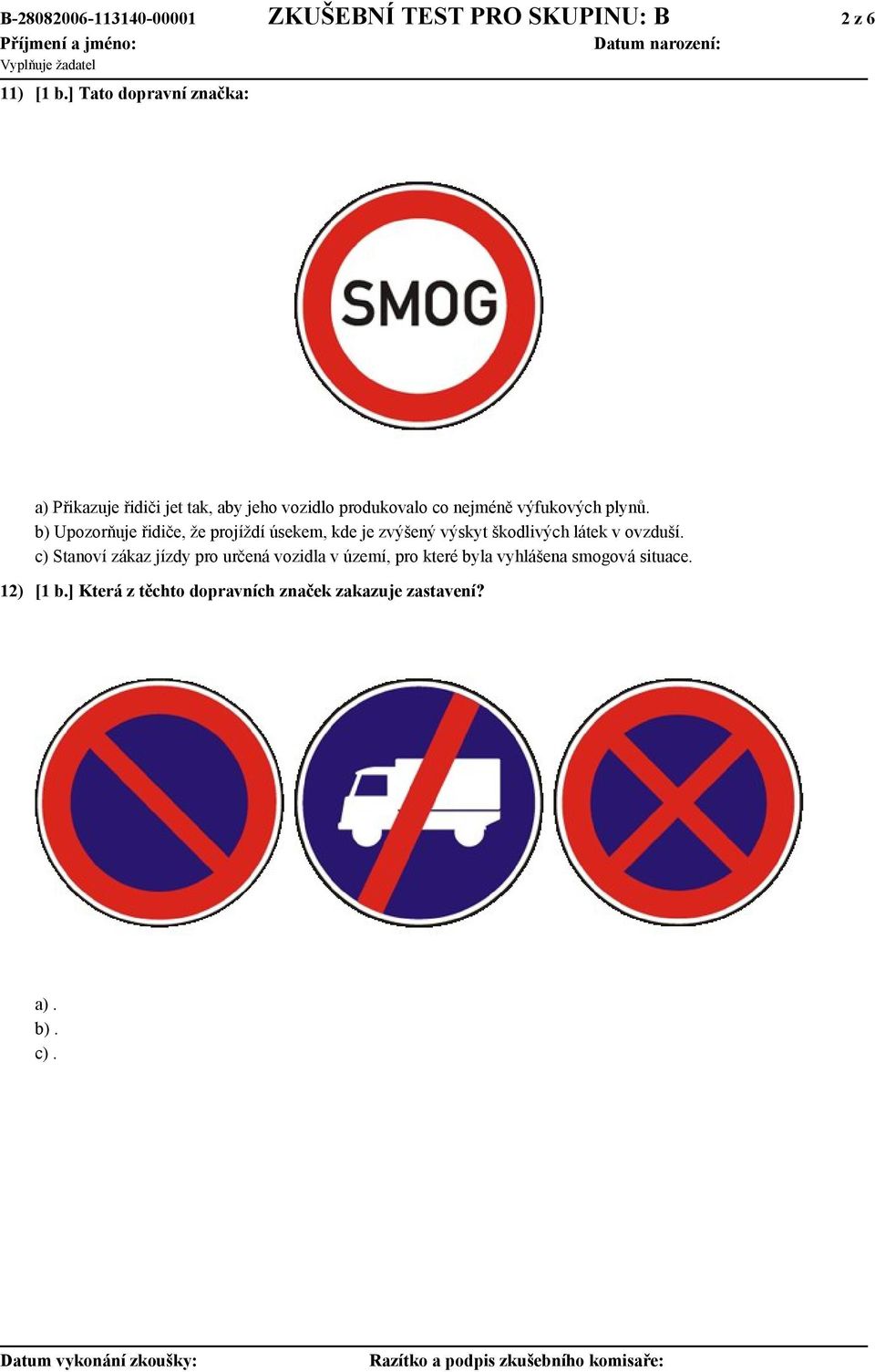 b) Upozorňuje řidiče, že projíždí úsekem, kde je zvýšený výskyt škodlivých látek v ovzduší.
